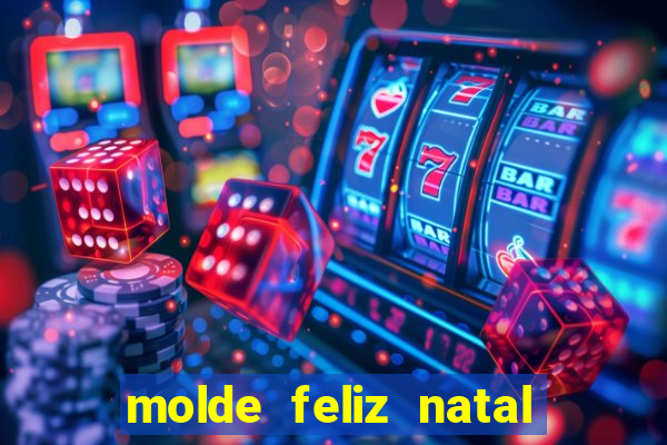 molde feliz natal para imprimir